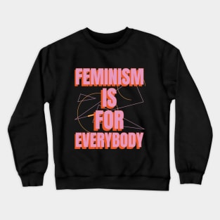 Feminism Is For Everybody Female Empowerment Crewneck Sweatshirt